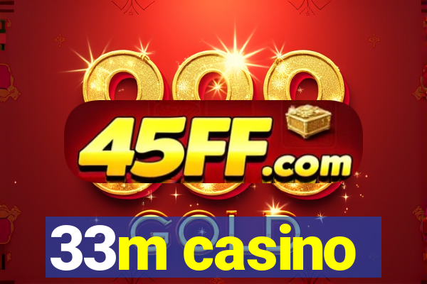 33m casino